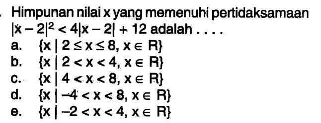 Himpunan nilai x yang memenuhi pertidaksamaan |x-2|^2<4|x-2|+12 adalah ....