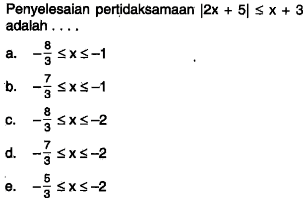 Penyelesaian pertidaksamaan |2x + 5| <= x + 3 adalah