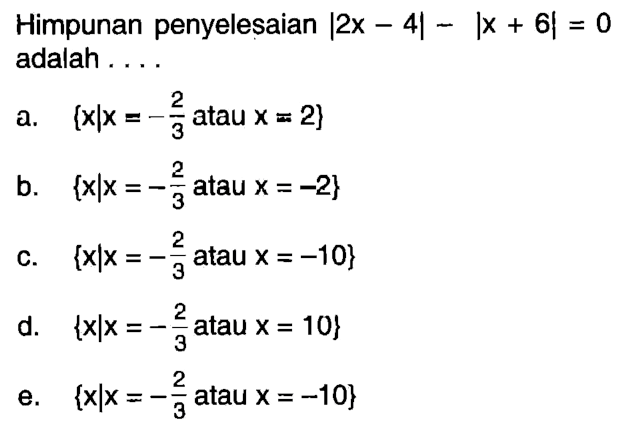 Himpunan penyelesaian |2x-4|-|x+6|=0 adalah....