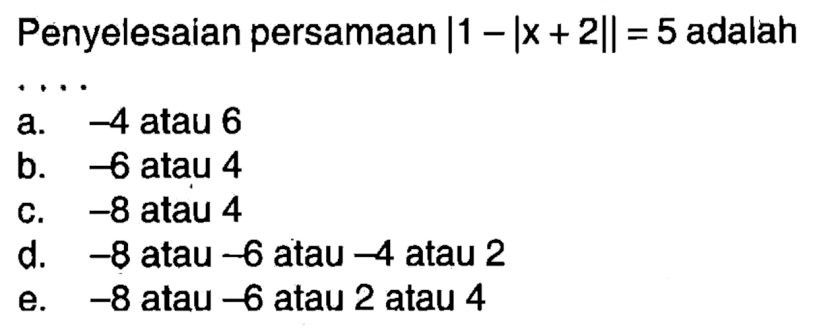 Penyelesaian persamaan |1- |x + 2|| = 5 adalah