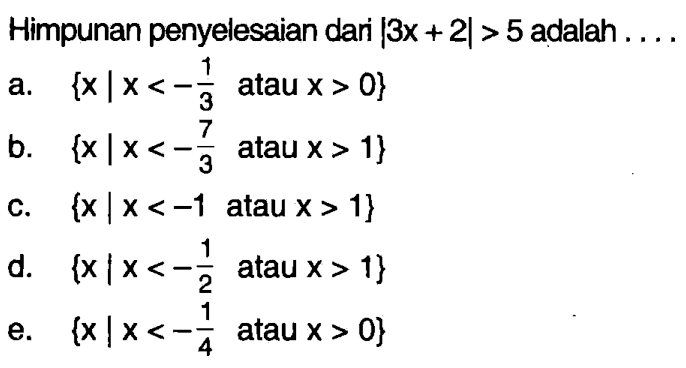 Himpunan penyelesaian dari |3x + 2| > 5 adalah