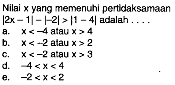 Nilai x yang memenuhi pertidaksamaan |2x-1|-|-2|>|1-4| adalah....