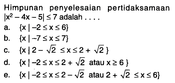 Himpunan penyelesaian pertidaksamaan |x^2-4x-5|<=7 adalah . . . .