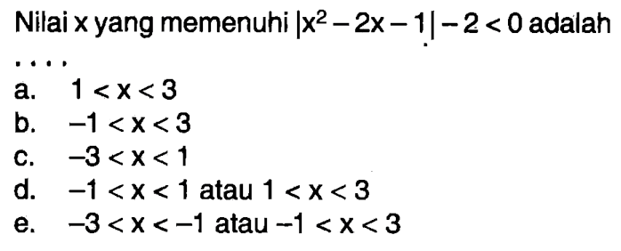 Nilai x yang memenuhi |x^2-2x-1|-2<0 adalah ...