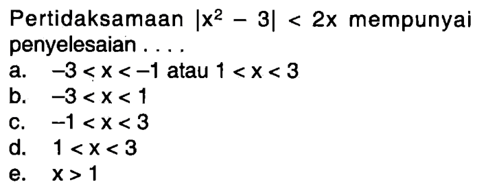 Pertidaksamaan |x^2-3|<2x mempunyai penyelesaian ....