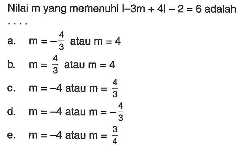 Nilai m yang memenuhi |-3m+4|-2=6 adalah ....