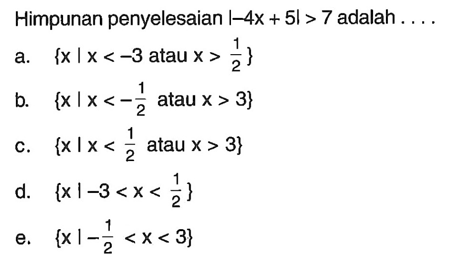 Himpunan penyelesaian |-4x+5|>7 adalah ....