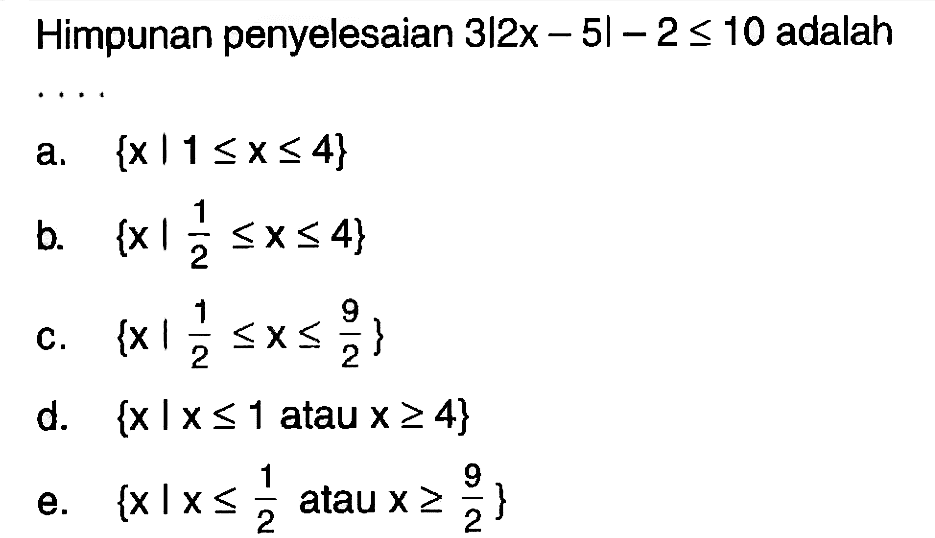 Himpunan penyelesaian 3|2x-5|-2<=10 adalah . . . .