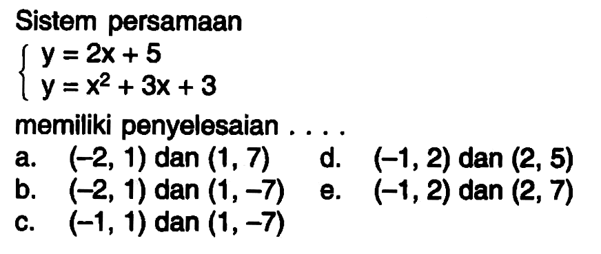 Sistem persamaan y=2x+5 y=x^2+3x+3 memiliki penyelesaian....