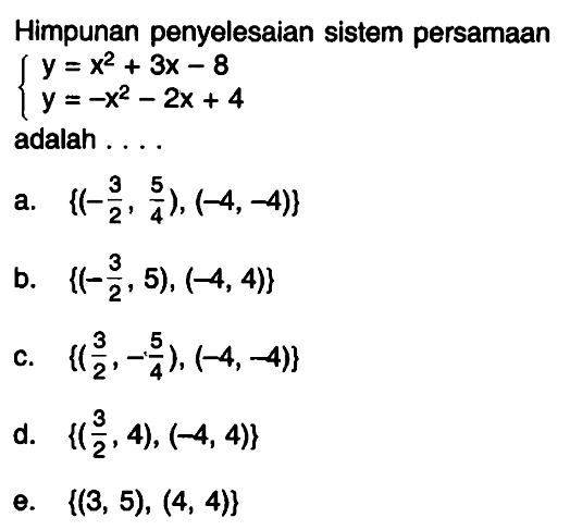 Himpunan penyelesaian sistem persamaan y =x^2+3x-8 y=-x^2-2x+4 adalah