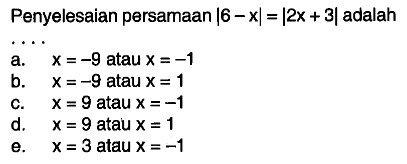 Penyelesaian persamaan |6 - x| = |2x + 3|adalah