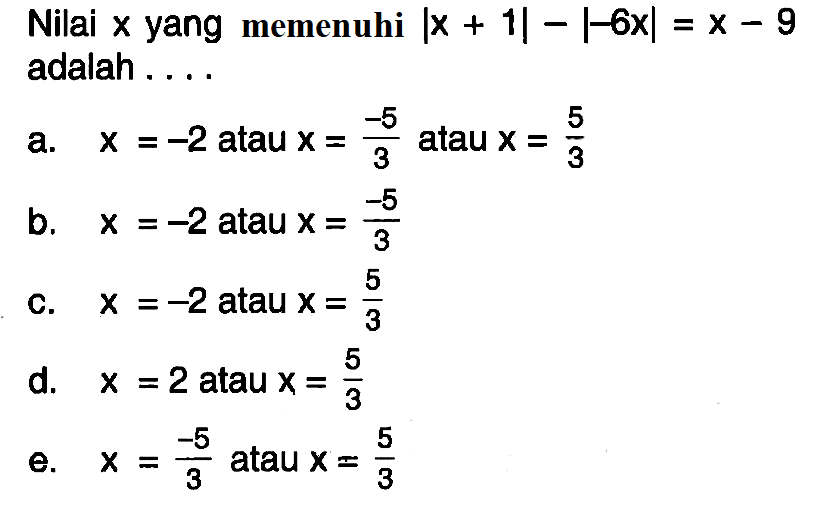 Nilai yang memenuhi |x+1|-|-6x|=x-9 adalah ...