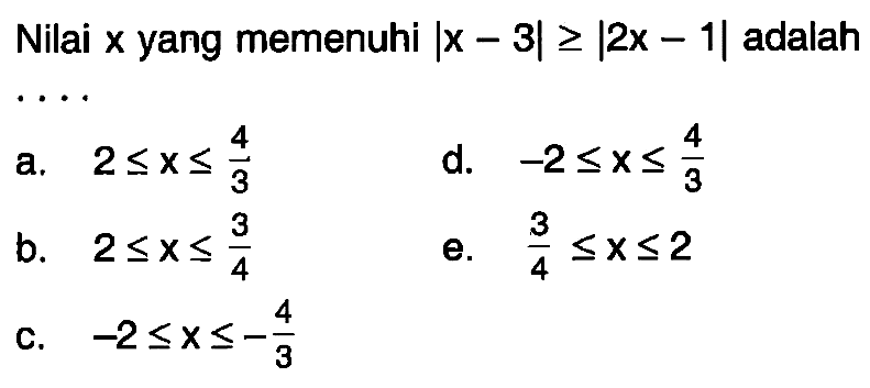 Nilai x yang memenuhi |x-3|>=|2x-1| adalah . . . .