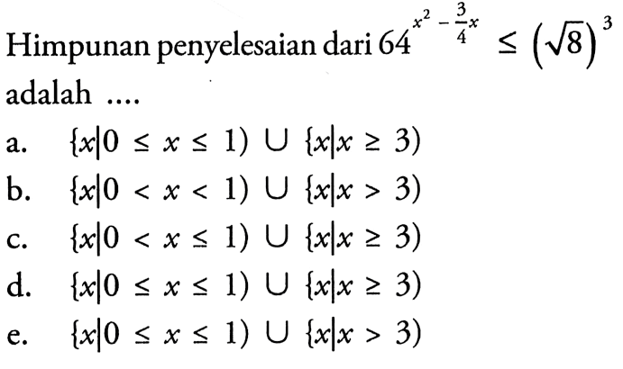 Himpunan penyelesaian dari 64^(x^2-3/4 x)<=(akar(8))^3 adalah ...