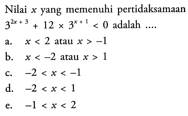 Nilai x yang memenuhi pertidaksamaan 3^(2x+3)+12x3^(x+1)<0 adalah ....