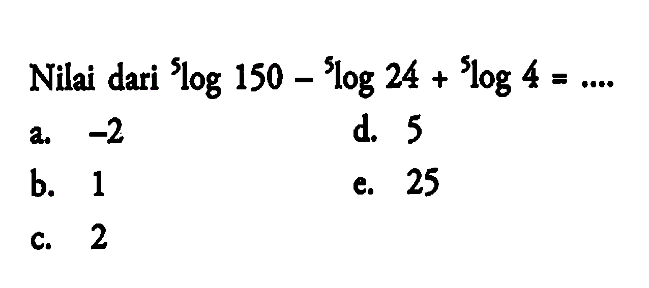 Nilai dari 5log150 - 5log24 +5log4 = .