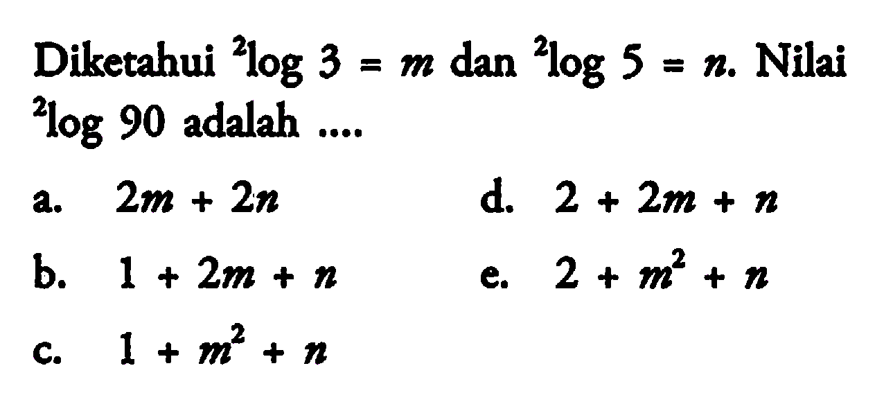 Diketahui 3log3=m dan 2log5=n. Nilai 2log90 adalah ....