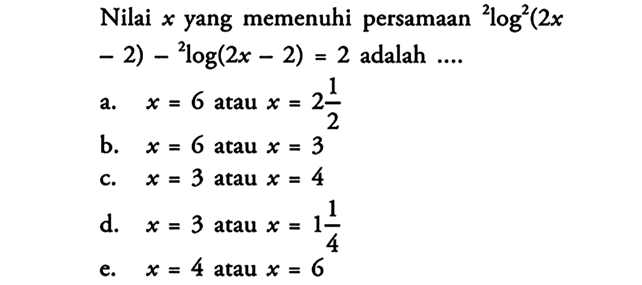 Nilai x yang memenuhi persamaan 2log^2 (2x-2)-2log(2x-2)=2 adalah .....