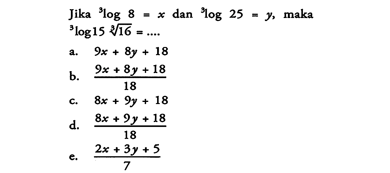 Jika 5log8=x dan 5log25=y, maka 5log15 16^(1/3)= ....