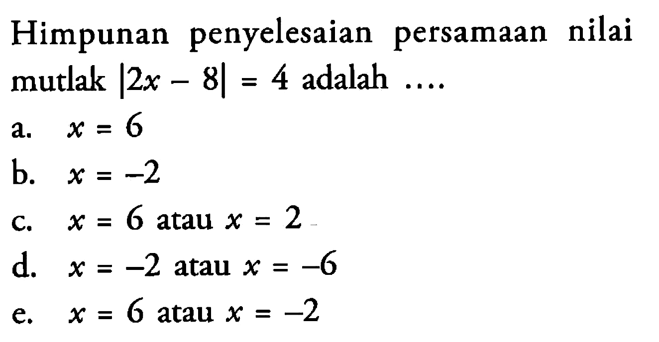 Himpunan penyelesaian nilai persamaan mutlak |2x - 8|=4 adalah