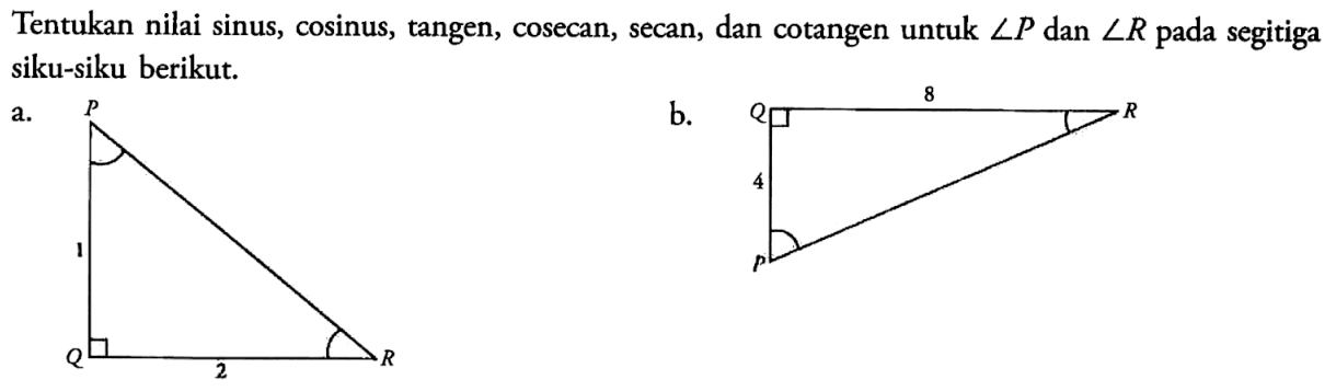 Tentukan nilai sinus, cosinus, tangen, cosecan, secan, dan cotangen untuk sudut P dan sudut R pada segitiga siku-siku berikut.