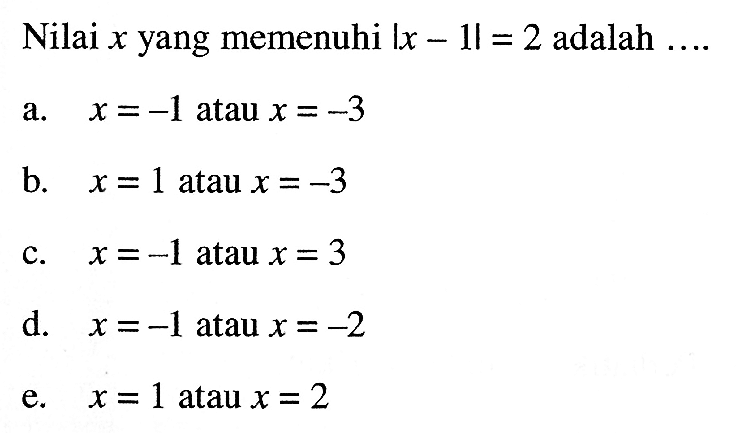 Nilai x yang memenuhi |x-1|=2 adalah ....