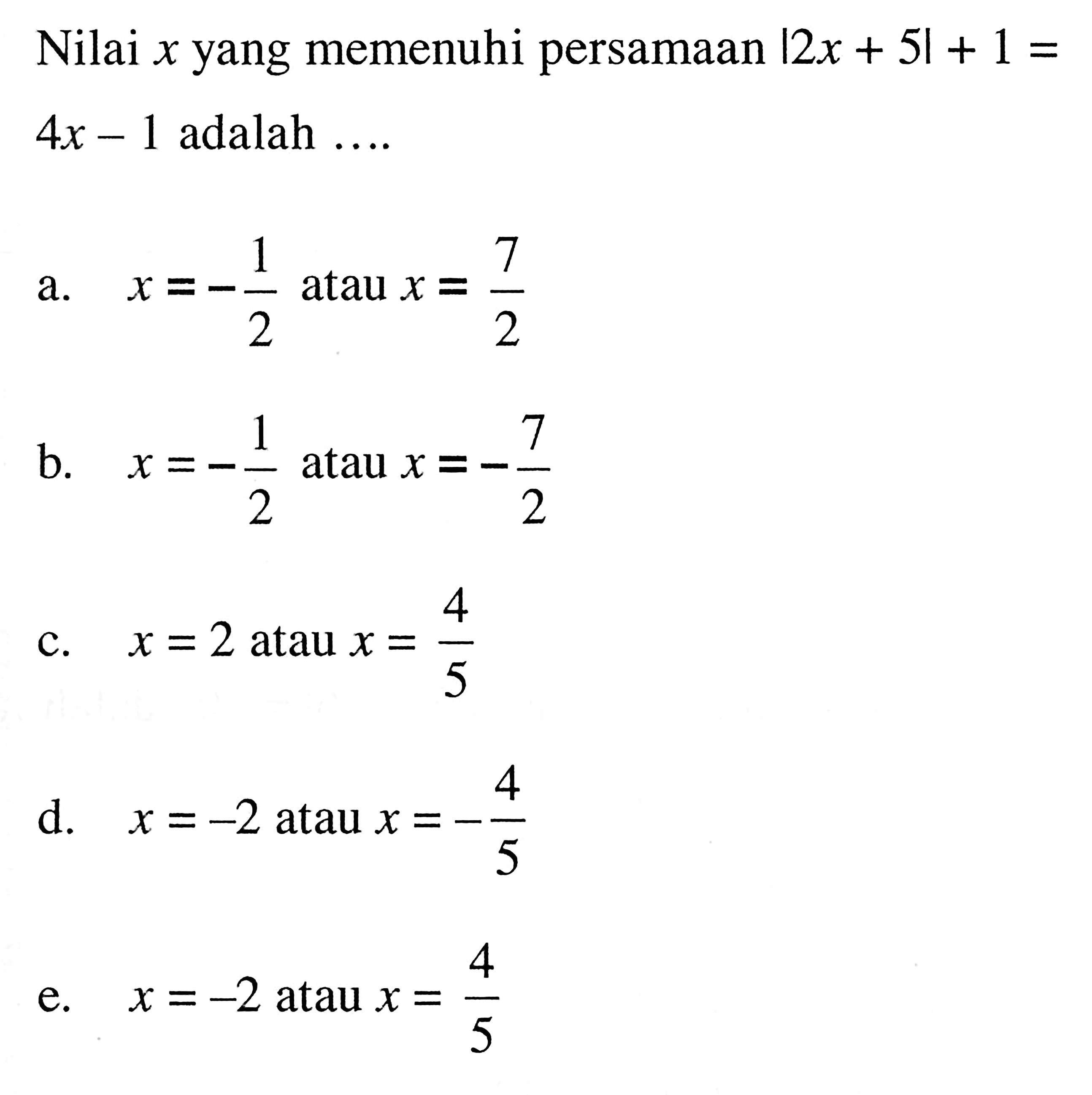 Nilai x yang memenuhi persamaan |2x+5|+1=4x-1 adalah....