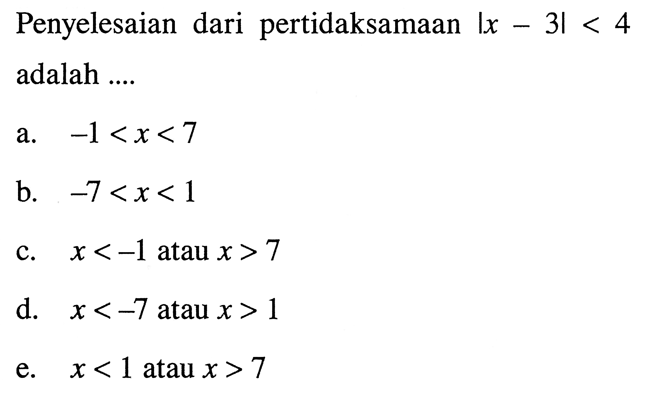 Penyelesaian dari pertidaksamaan |x-3|<4 adalah ....