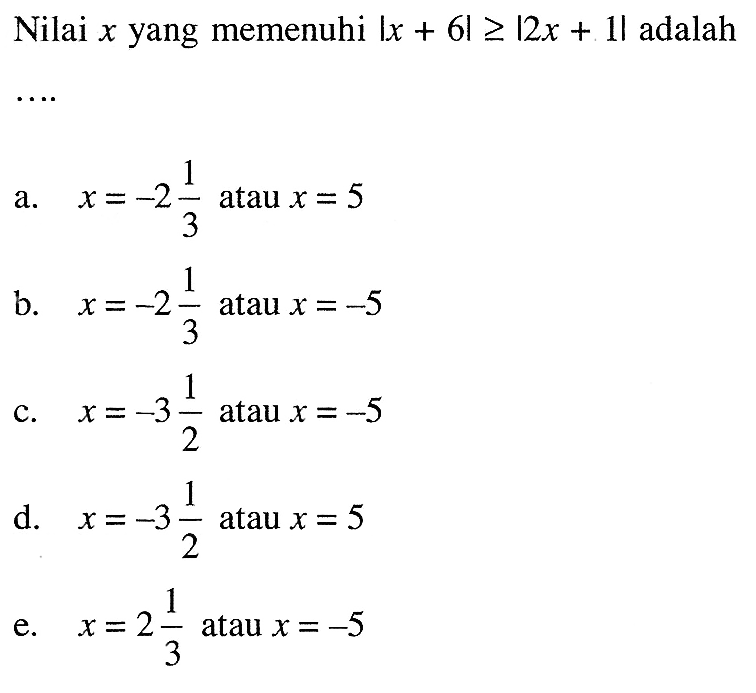 Nilai x yang memenuhi |x+6|>=|2x+1| adalah ...