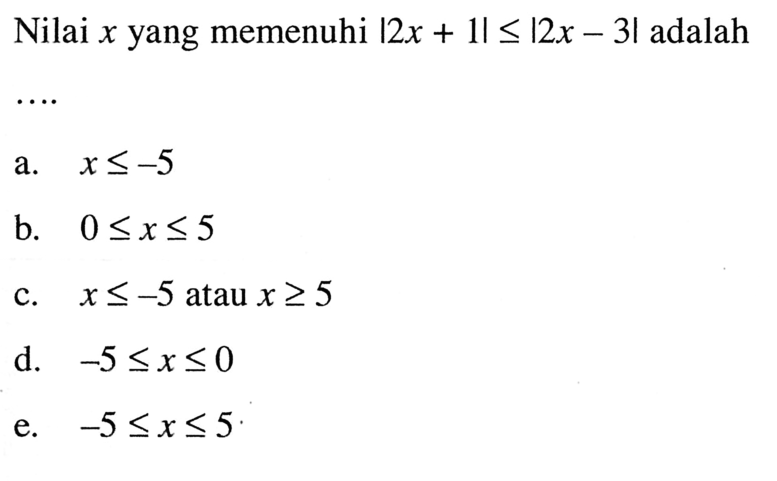 Nilai x yang memenuhi |2x+1|<=|2x-3| adalah ...