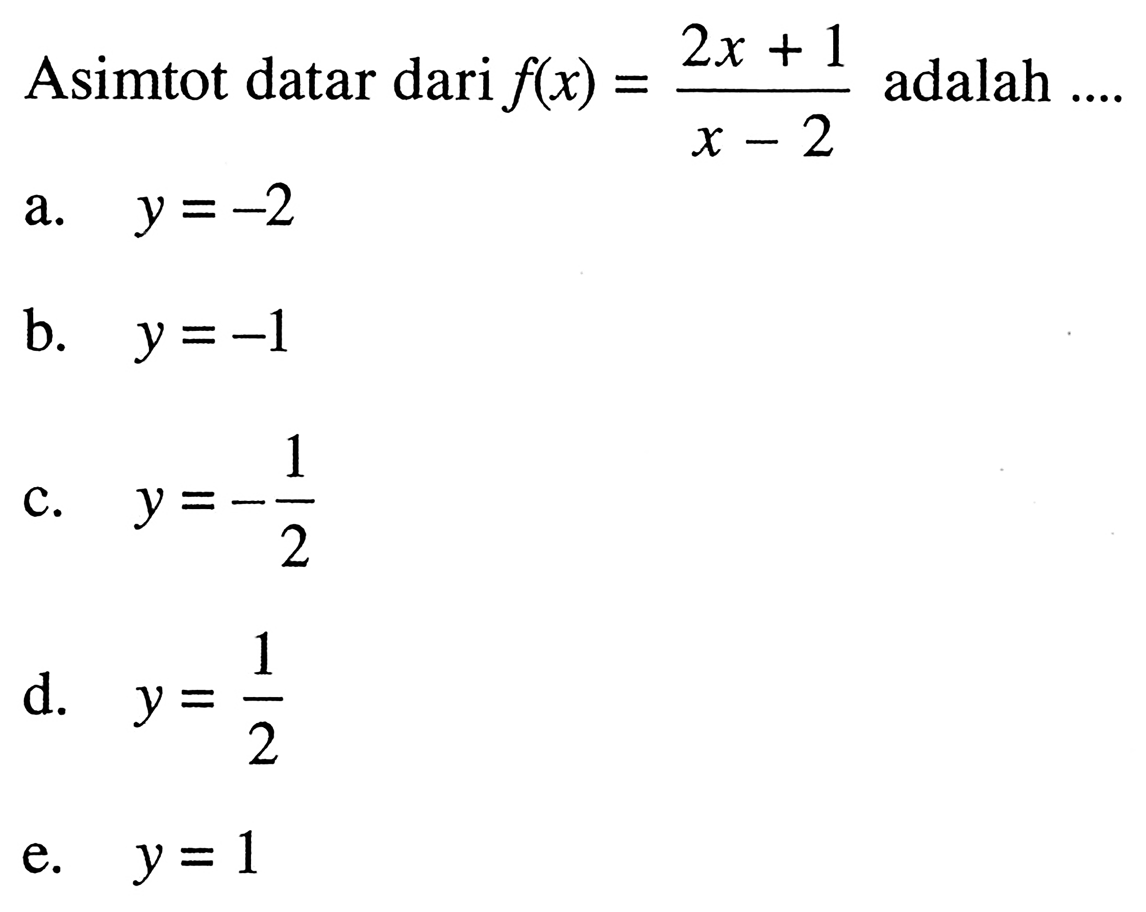 Asimtot datar dari f(x) = (2x + 1)/(x - 2) adalah ....