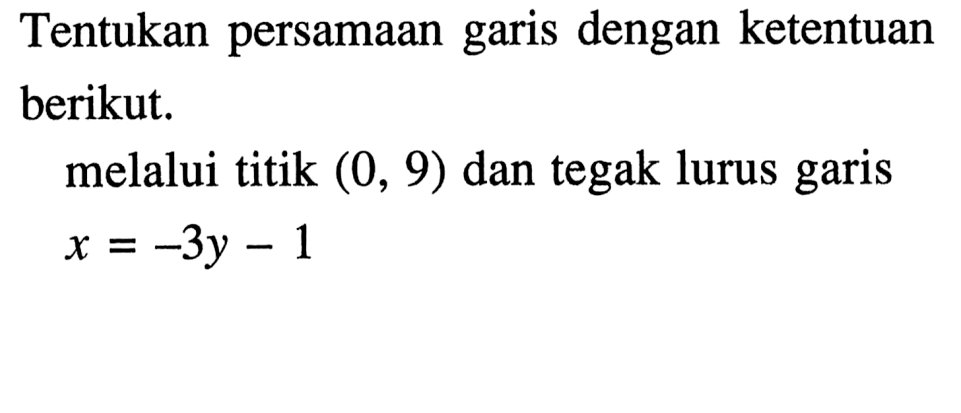 Tentukan persamaan garis dengan ketentuan berikut. melalui titik (0,9) dan tegak lurus garis x=-3y-1