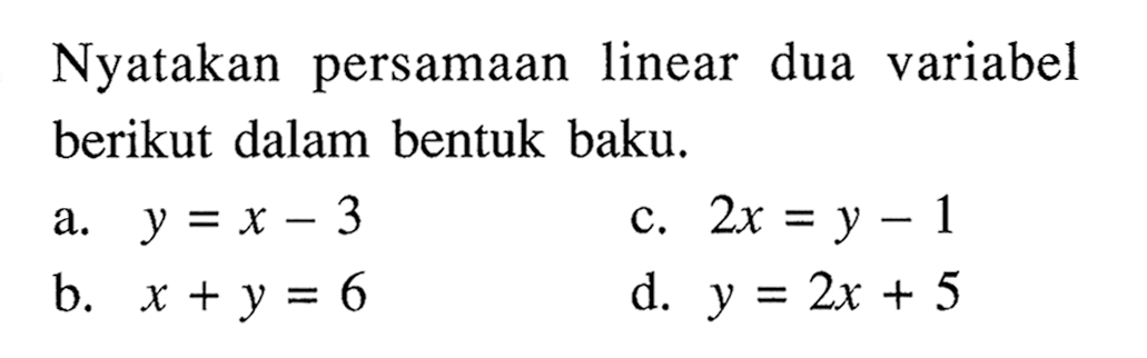 Nyatakan persamaan linear dua variabel berikut dalam bentuk baku.