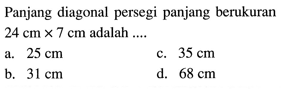 Panjang diagonal persegi panjang berukuran 24 cm x 7 cm adalah  .... 