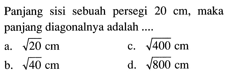 Panjang sisi sebuah persegi  20 cm , maka panjang diagonalnya adalah ....