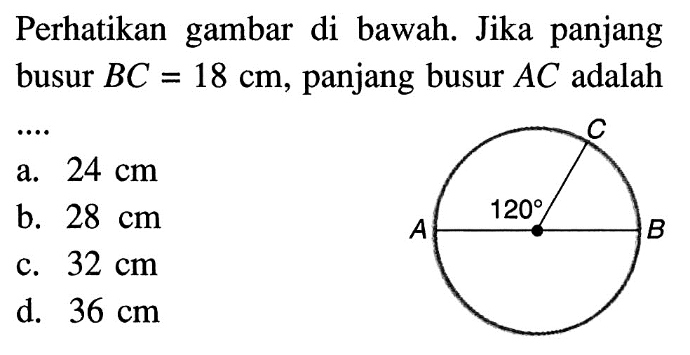 Perhatikan gambar di bawah. Jika panjang busur BC=18 cm, panjang busur AC adalah ... 120