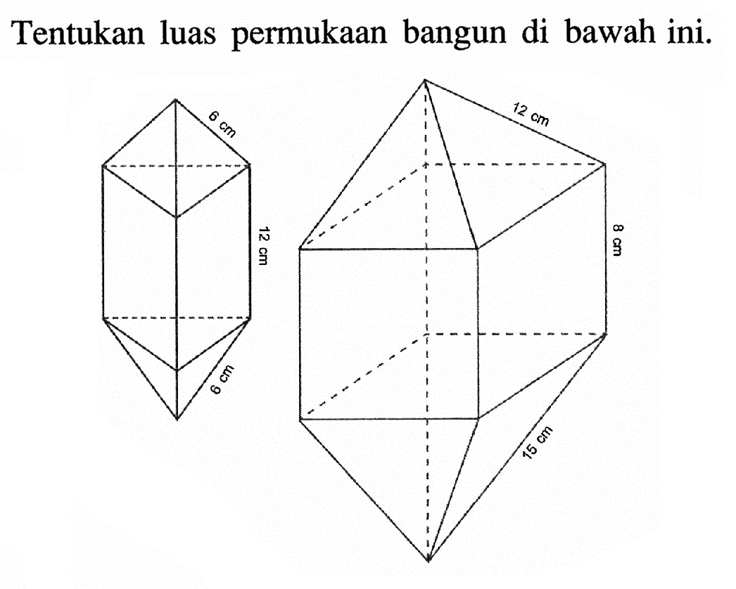 Tentukan luas permukaan bangun di bawah ini. 6 cm 12 cm 8 cm 12 cm 8 cm 15 cm