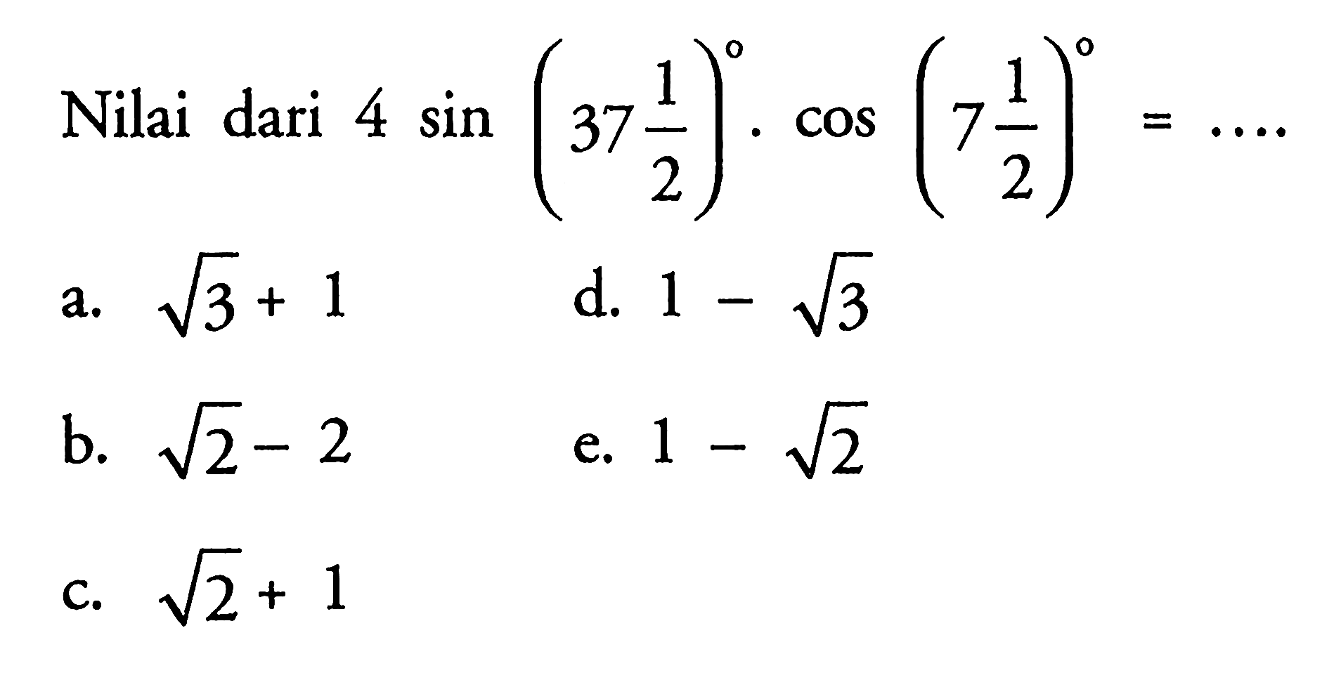 Nilai dari 4 sin(37 1/2) cos(7 1/2) = ....