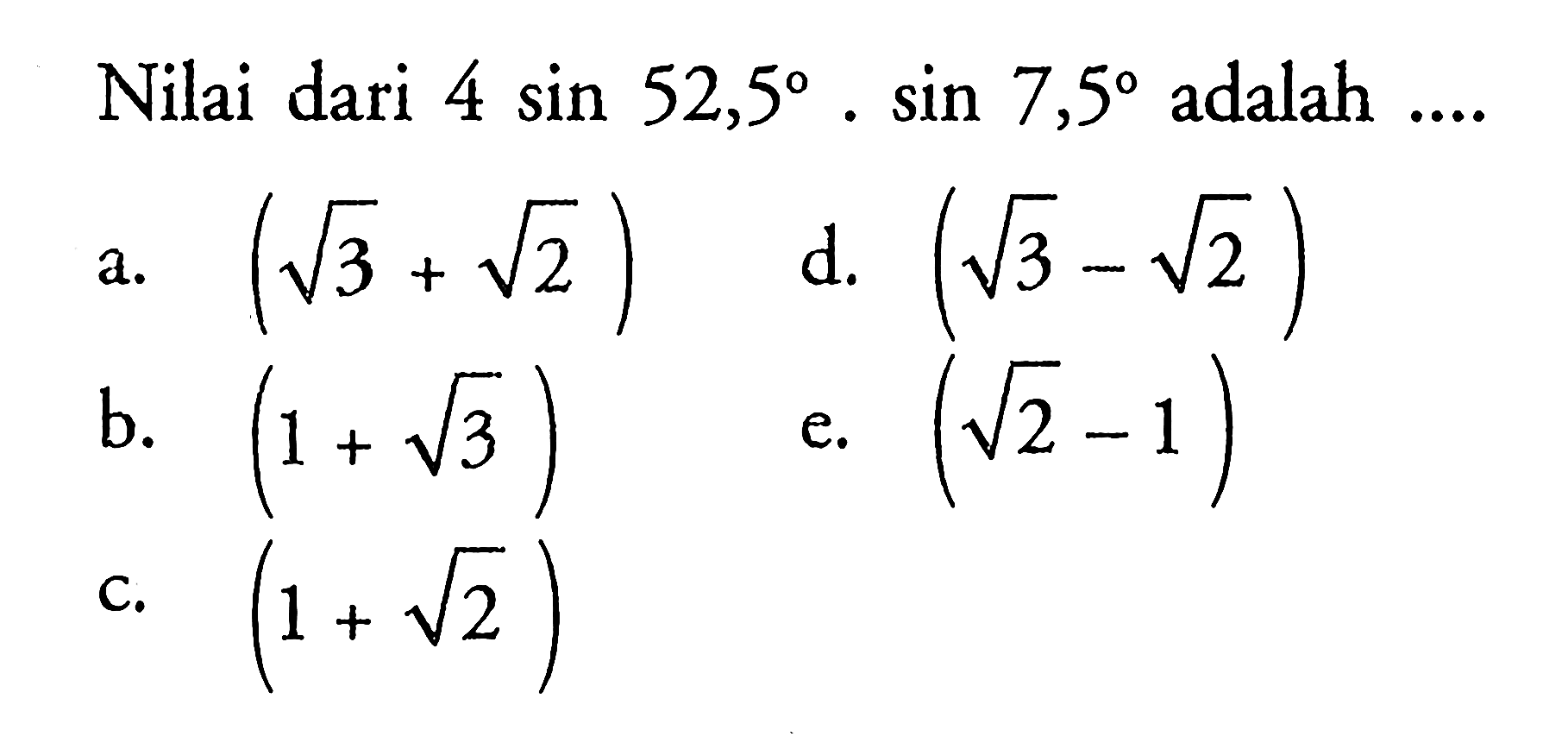 Nilai dari 4 sin 52,5.sin 7,5 adalah ....