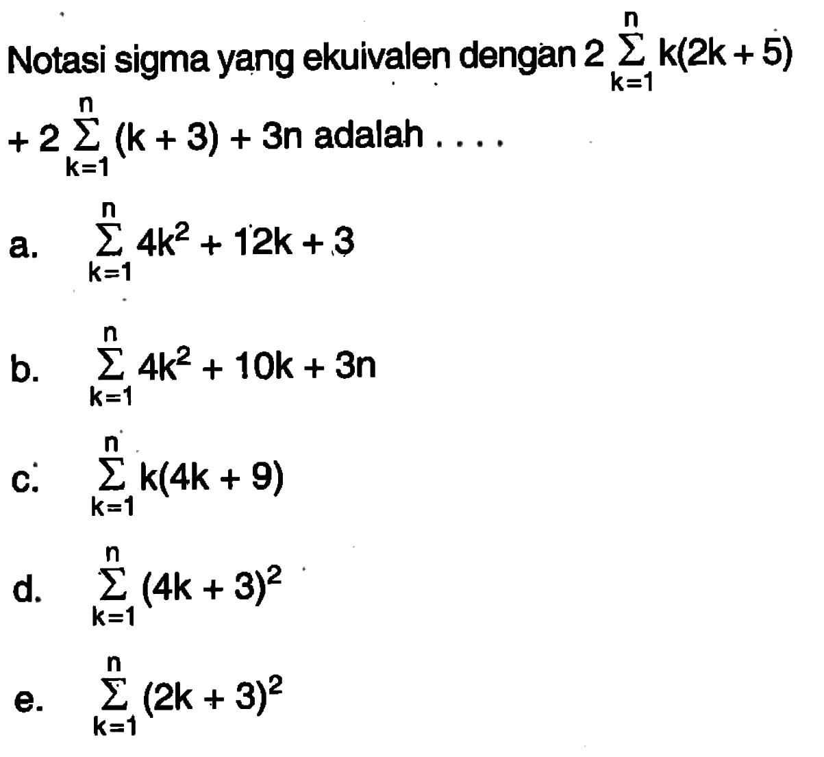 Notasi sigma yang ekuivalen dengan 2 sigma k=1 n (k(2k + 5)) + 2 sigma k=1 n )(k+ 3) + 3n) adalah