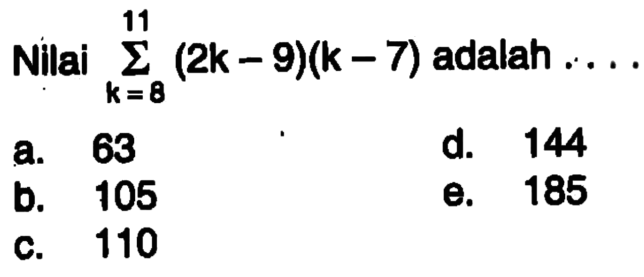 Nilai sigma k=8 11 ((2k-9)(k-7)) adalah ....