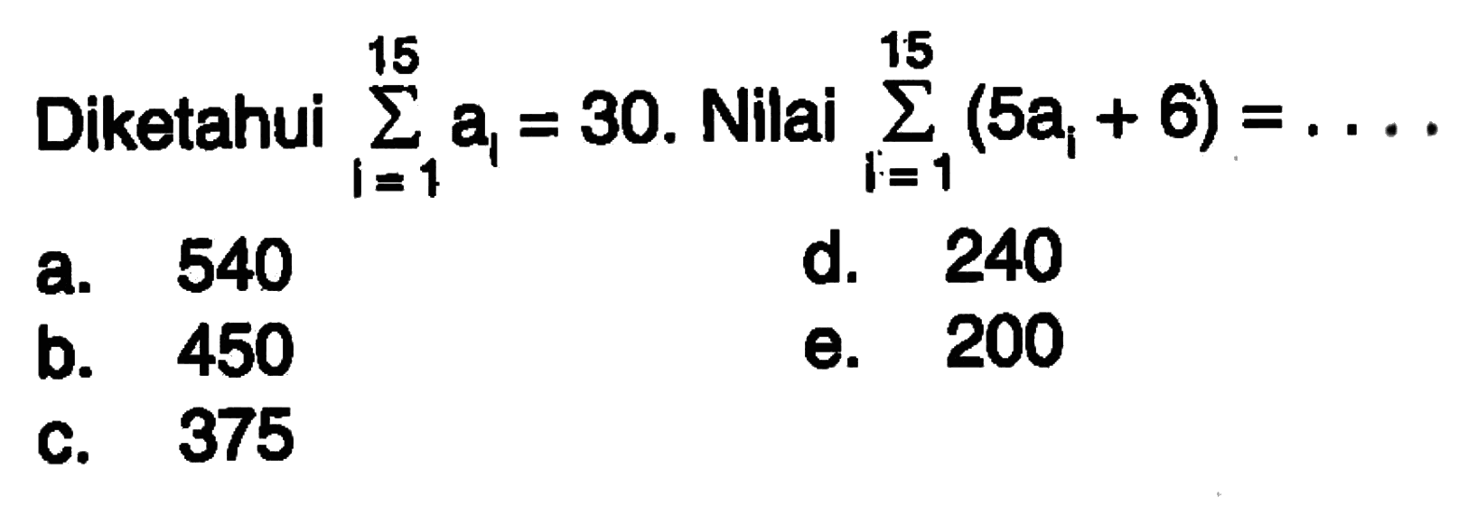 Diketahui sigma i=1 15 ai=30. Nilai sigma i=1 15 (5a1+6)=...