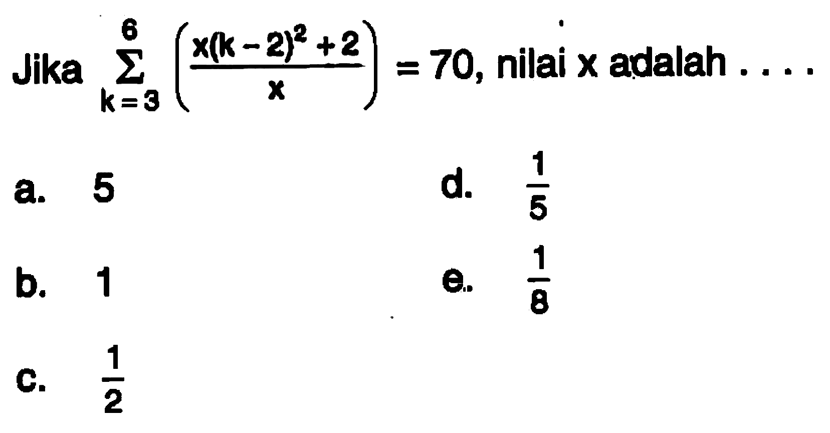 Jika sigma k=3 6 ((x(k-2)^2+2)/x)=70, nilai x adalah ....