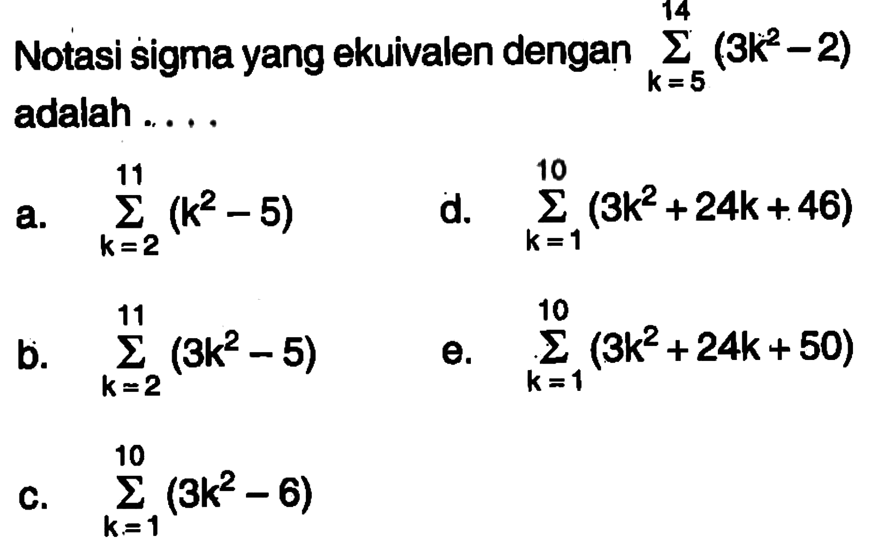 Notasi sigma yang ekuivalen dengan sigma k=5 14 (3k^2-2) adalah....