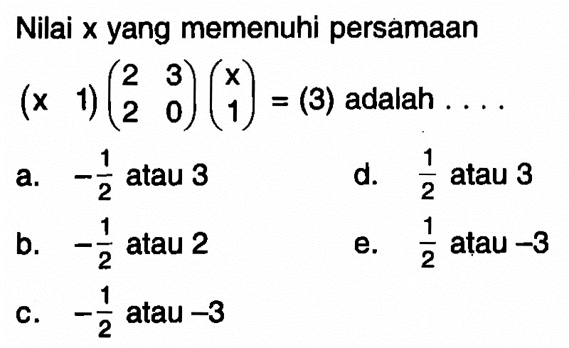 Nilai x yang memenuhi persamaan (x 1)(2 3 2 0)(x 1) = (3) adalah ....