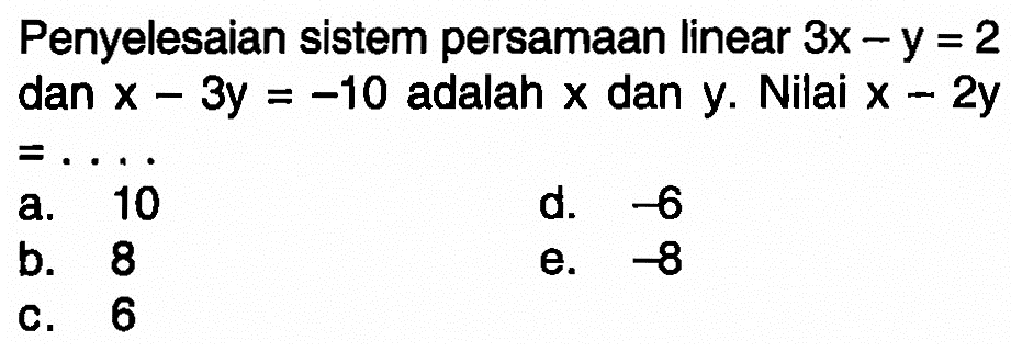 Penyelesaian sistem persamaan linear 3x-y=2 dan x-3y=-10 adalah x dan y. Nilai x-2y=. . . .