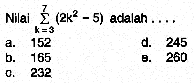 Nilai sigma k=3 7(2k^2-5) adalah ... 