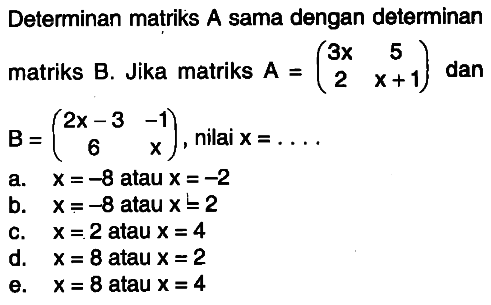 Determinan matriks A sama dengan determinan matriks B. Jika matriks A=(3x 5 2 x+1) dan B=(2x-3 -1 6 x), nilai x= ...