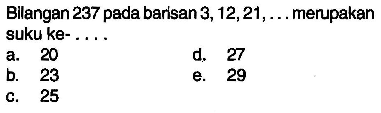 Bilangan 237 pada barisan 3, 12,21, ... merupakan suku ke- 