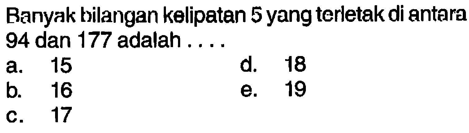 Banyak bilangan kelipatan 5 yang terletak di antara 94 dan 177 adalah ....